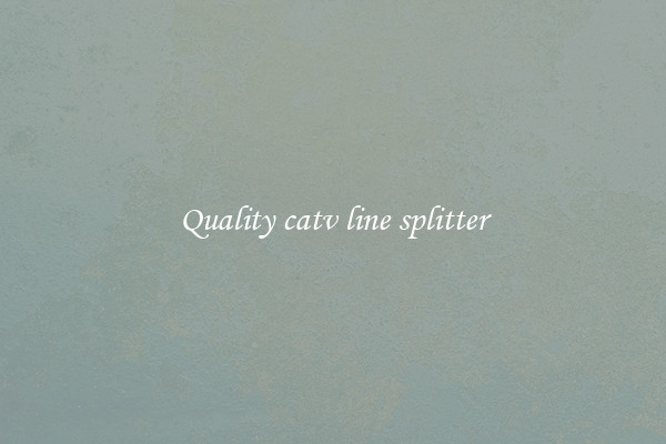 Quality catv line splitter