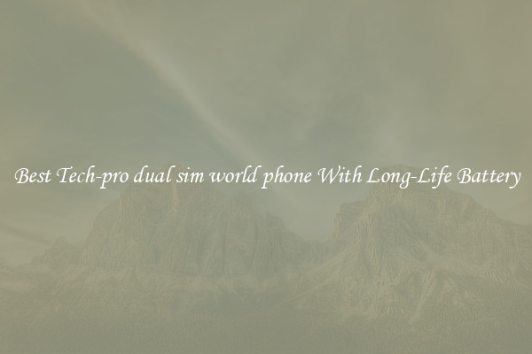 Best Tech-pro dual sim world phone With Long-Life Battery