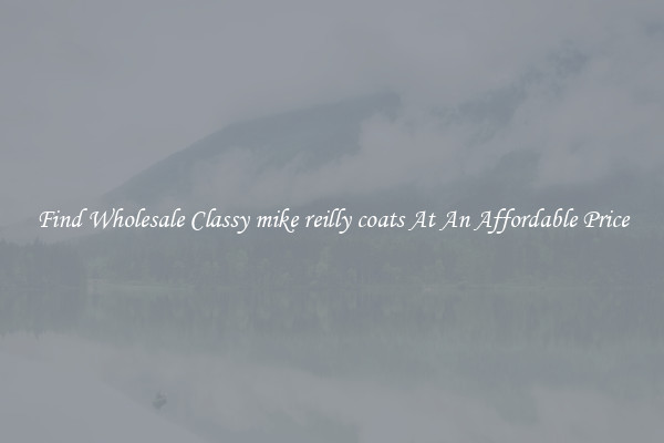 Find Wholesale Classy mike reilly coats At An Affordable Price