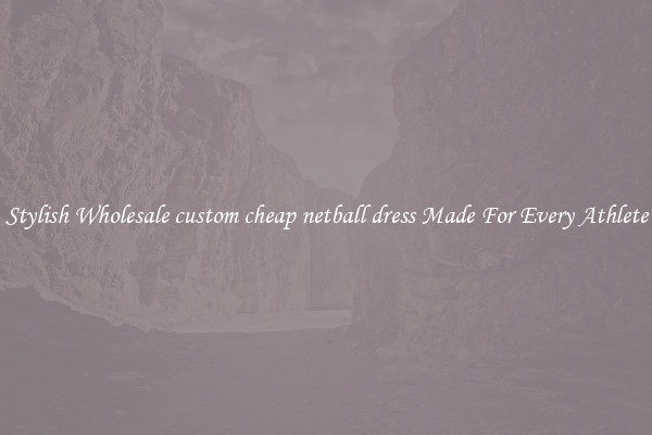 Stylish Wholesale custom cheap netball dress Made For Every Athlete