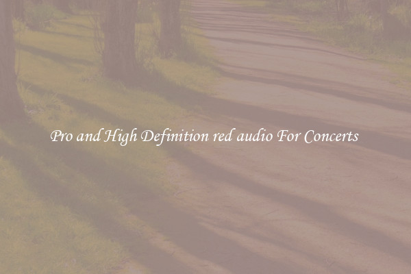 Pro and High Definition red audio For Concerts 
