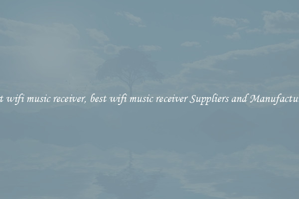 best wifi music receiver, best wifi music receiver Suppliers and Manufacturers