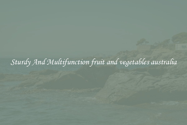 Sturdy And Multifunction fruit and vegetables australia