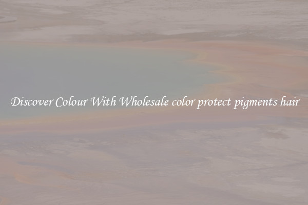 Discover Colour With Wholesale color protect pigments hair
