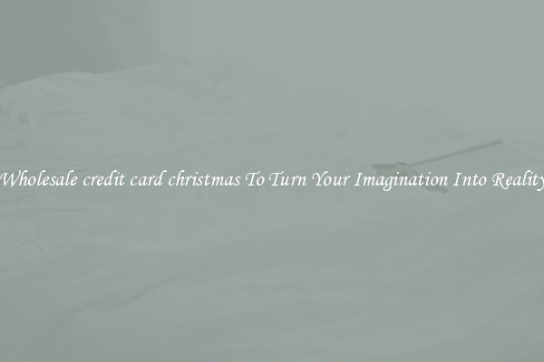 Wholesale credit card christmas To Turn Your Imagination Into Reality
