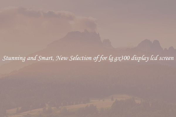 Stunning and Smart, New Selection of for lg gx300 display lcd screen