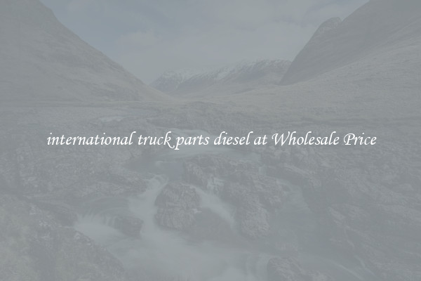 international truck parts diesel at Wholesale Price