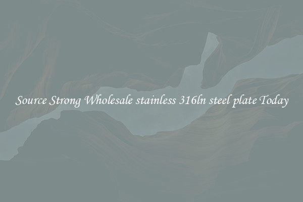 Source Strong Wholesale stainless 316ln steel plate Today