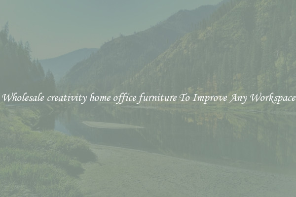 Wholesale creativity home office furniture To Improve Any Workspace