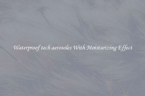 Waterproof tech aerosoles With Moisturizing Effect