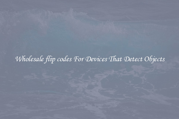 Wholesale flip codes For Devices That Detect Objects