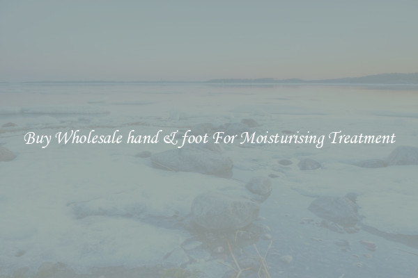 Buy Wholesale hand & foot For Moisturising Treatment