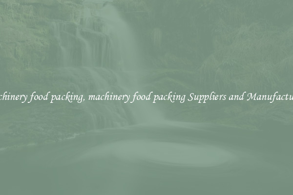 machinery food packing, machinery food packing Suppliers and Manufacturers