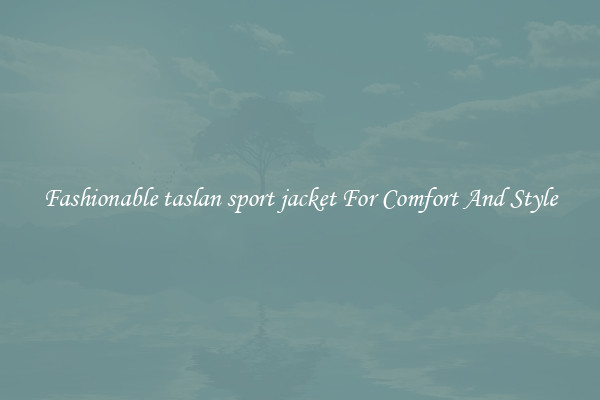 Fashionable taslan sport jacket For Comfort And Style