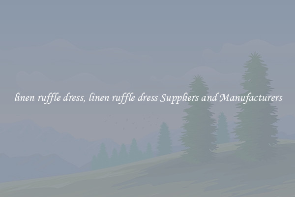 linen ruffle dress, linen ruffle dress Suppliers and Manufacturers