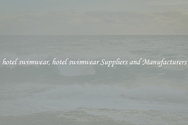 hotel swimwear, hotel swimwear Suppliers and Manufacturers