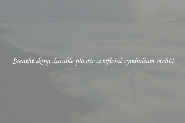 Breathtaking durable plastic artificial cymbidium orchid