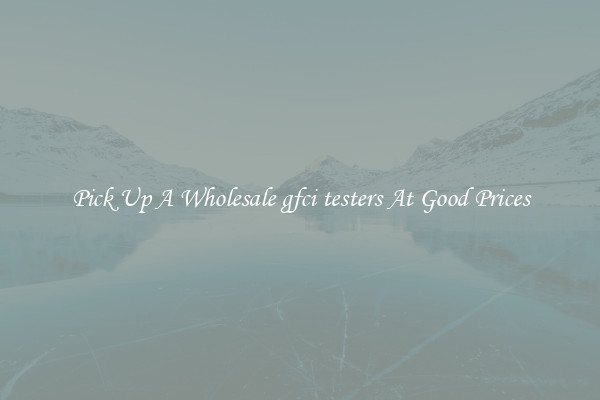Pick Up A Wholesale gfci testers At Good Prices