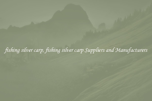 fishing silver carp, fishing silver carp Suppliers and Manufacturers