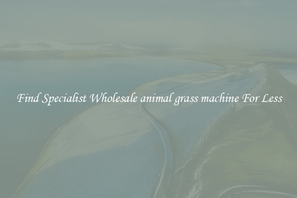 Find Specialist Wholesale animal grass machine For Less 