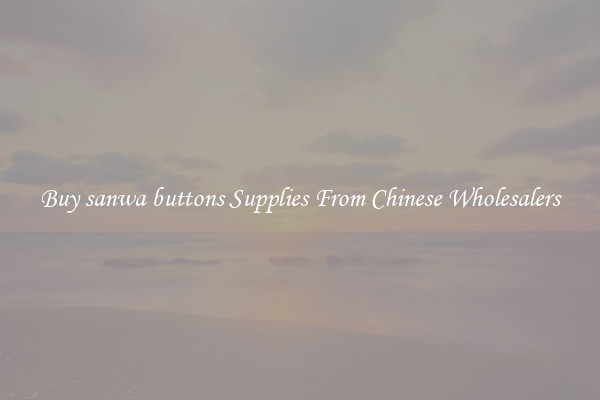 Buy sanwa buttons Supplies From Chinese Wholesalers