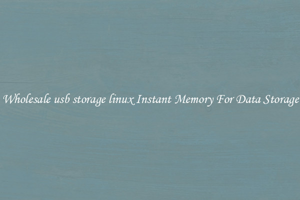 Wholesale usb storage linux Instant Memory For Data Storage