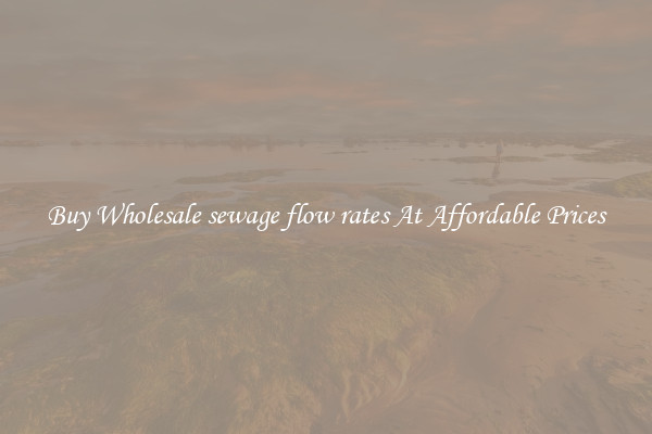 Buy Wholesale sewage flow rates At Affordable Prices