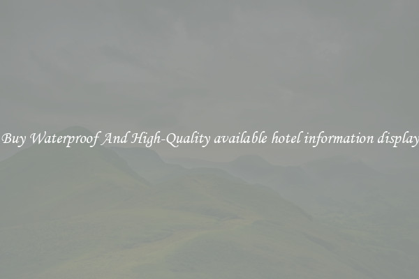 Buy Waterproof And High-Quality available hotel information display