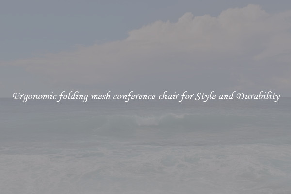 Ergonomic folding mesh conference chair for Style and Durability