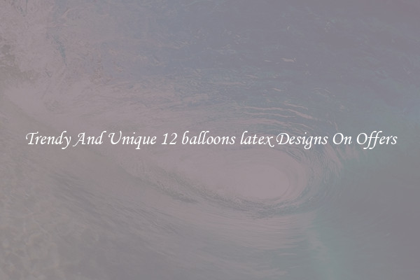 Trendy And Unique 12 balloons latex Designs On Offers