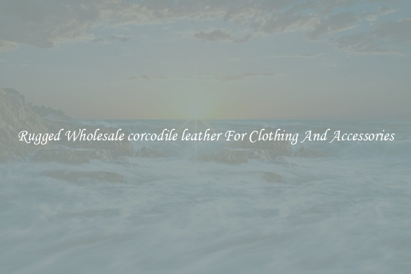 Rugged Wholesale corcodile leather For Clothing And Accessories