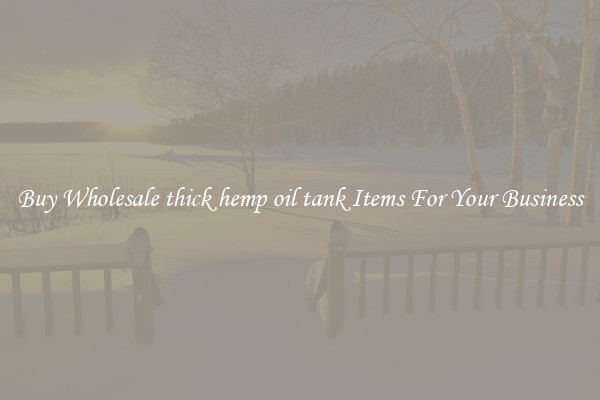 Buy Wholesale thick hemp oil tank Items For Your Business