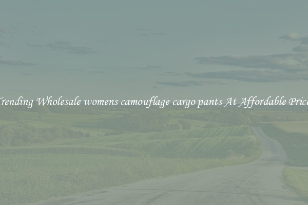 Trending Wholesale womens camouflage cargo pants At Affordable Prices