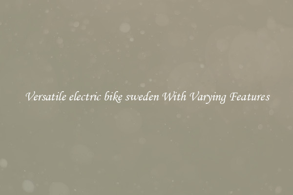 Versatile electric bike sweden With Varying Features