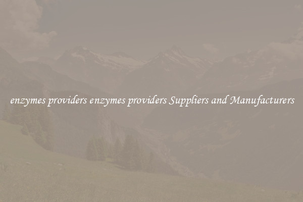 enzymes providers enzymes providers Suppliers and Manufacturers