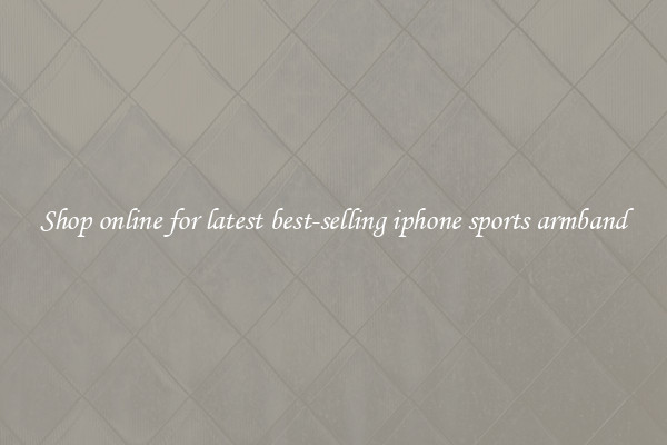 Shop online for latest best-selling iphone sports armband