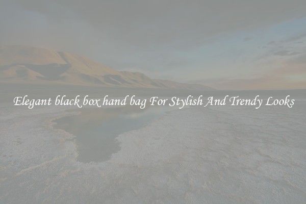 Elegant black box hand bag For Stylish And Trendy Looks