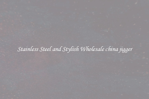 Stainless Steel and Stylish Wholesale china jigger