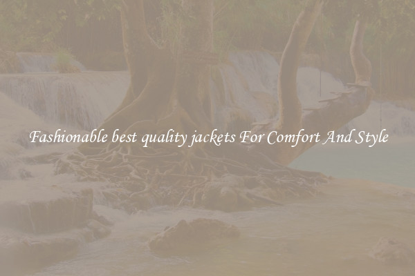 Fashionable best quality jackets For Comfort And Style