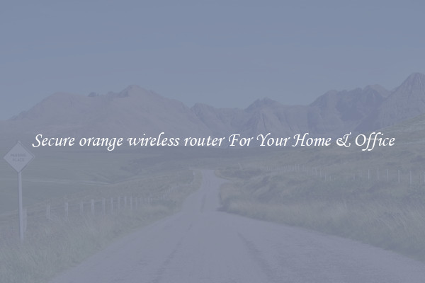 Secure orange wireless router For Your Home & Office