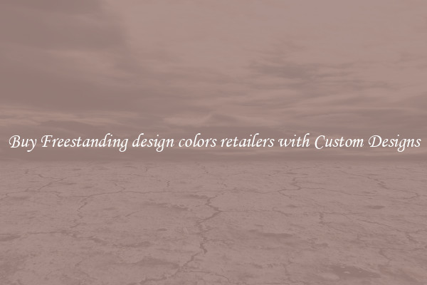Buy Freestanding design colors retailers with Custom Designs