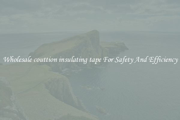 Wholesale couttion insulating tape For Safety And Efficiency