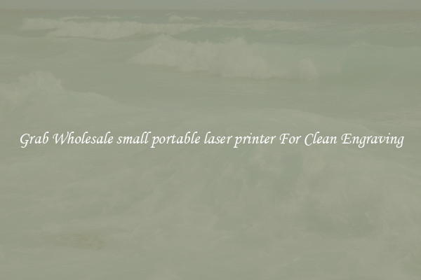 Grab Wholesale small portable laser printer For Clean Engraving