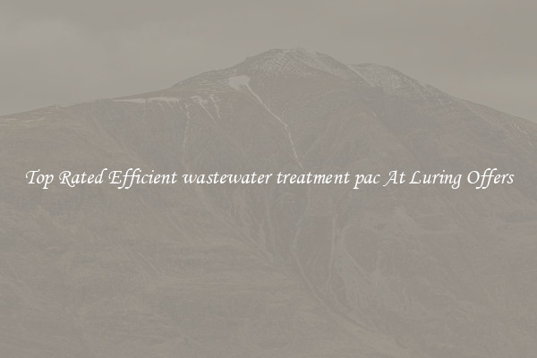 Top Rated Efficient wastewater treatment pac At Luring Offers
