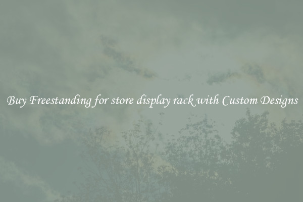 Buy Freestanding for store display rack with Custom Designs