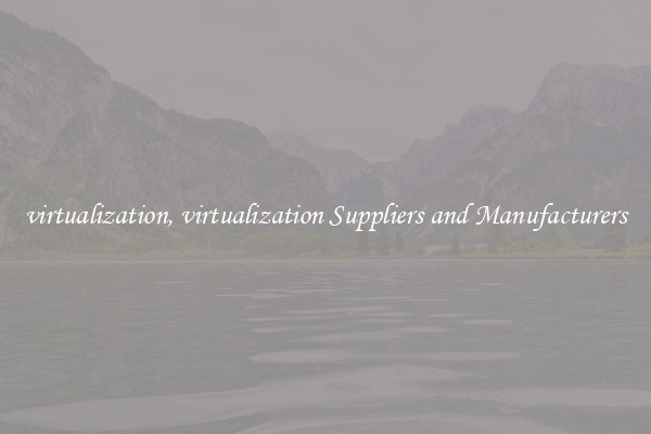 virtualization, virtualization Suppliers and Manufacturers