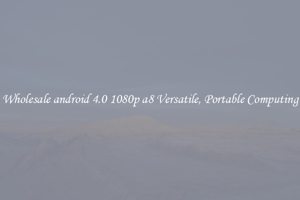 Wholesale android 4.0 1080p a8 Versatile, Portable Computing