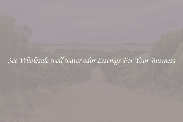 See Wholesale well water odor Listings For Your Business