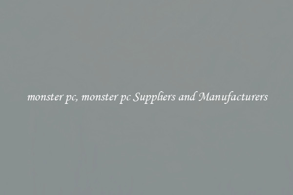 monster pc, monster pc Suppliers and Manufacturers