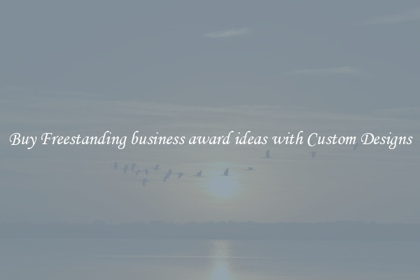 Buy Freestanding business award ideas with Custom Designs